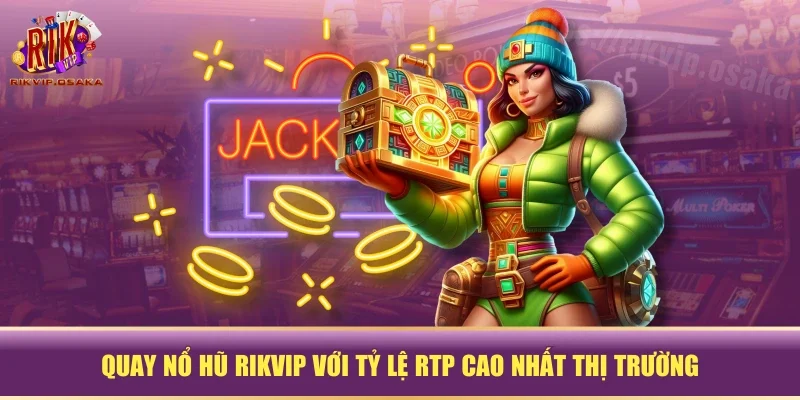 Quay nổ hũ RIKVIP với tỷ lệ RTP cao nhất thị trường Quay nổ hũ RIKVIP với tỷ lệ RTP cao nhất thị trường