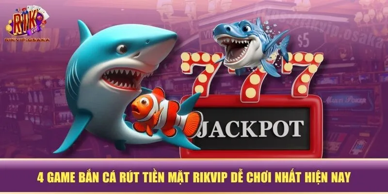 Game Bắn Cá Rút Tiền Mặt RIKVIP