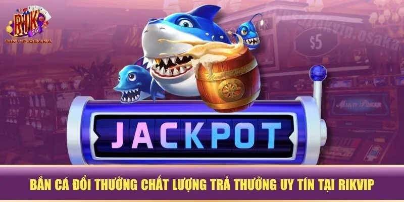 Bắn cá đổi thưởng
