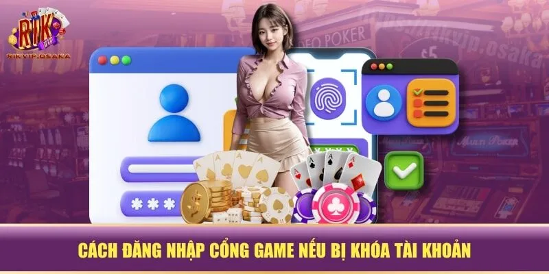 Cách đăng nhập cổng game nếu bị khóa tài khoản Cách đăng nhập cổng game nếu bị khóa tài khoản