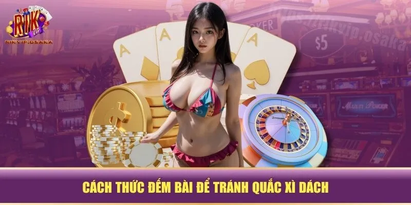 Cách thức đếm bài để tránh quắc xì dách Cách thức đếm bài để tránh quắc xì dách