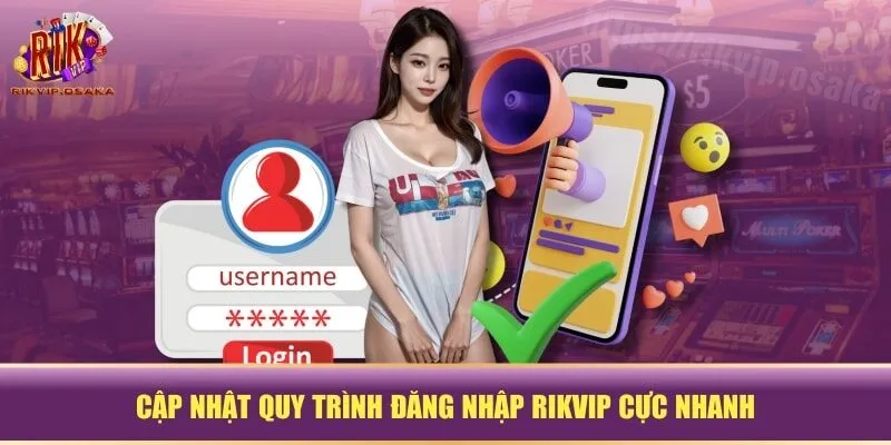 Cập nhật quy trình đăng nhập RIKVIP cực nhanh Cập nhật quy trình đăng nhập RIKVIP cực nhanh