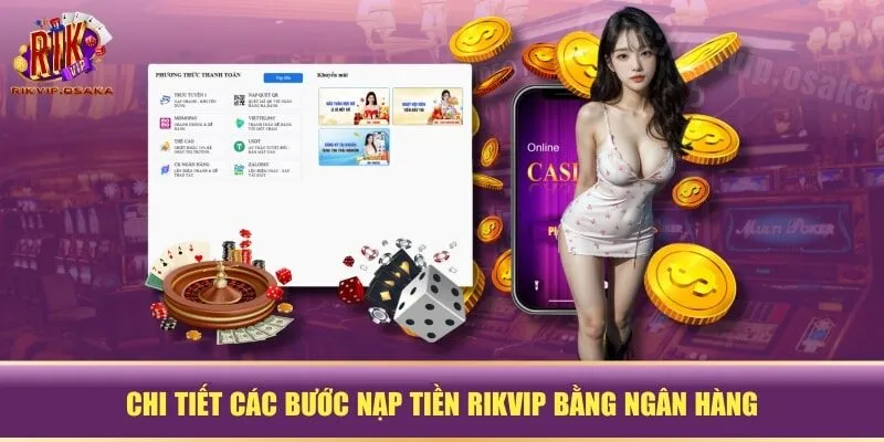 Chi tiết các bước nạp tiền RIKVIP bằng ngân hàng Chi tiết các bước nạp tiền RIKVIP bằng ngân hàng