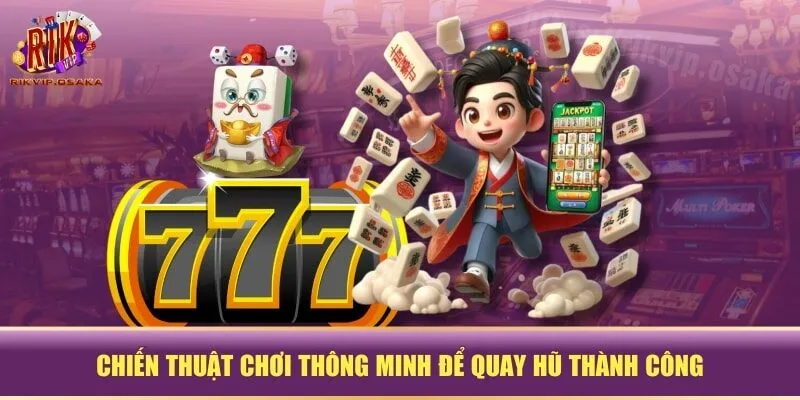 Chiến thuật chơi thông minh để quay hũ thành công Chiến thuật chơi thông minh để quay hũ thành công