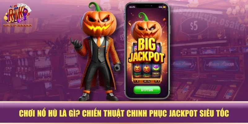 chơi nổ hũ là gì