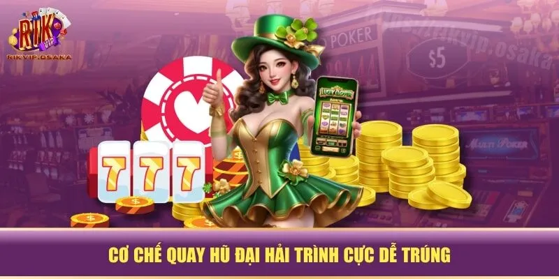 Cơ chế quay hũ Đại Hải Trình cực dễ trúng Cơ chế quay hũ Đại Hải Trình cực dễ trúng
