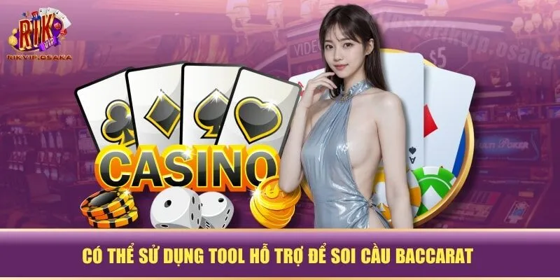 Có thể sử dụng tool hỗ trợ để soi cầu Baccarat Có thể sử dụng tool hỗ trợ để soi cầu Baccarat