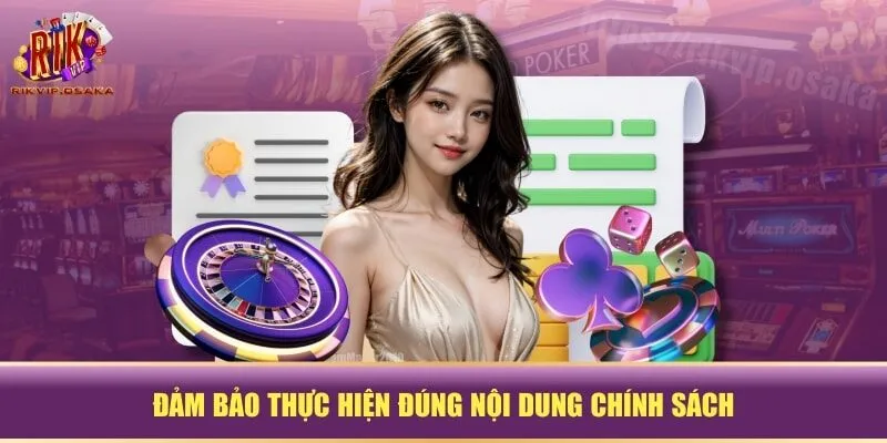 Đảm bảo thực hiện đúng nội dung chính sách Đảm bảo thực hiện đúng nội dung chính sách
