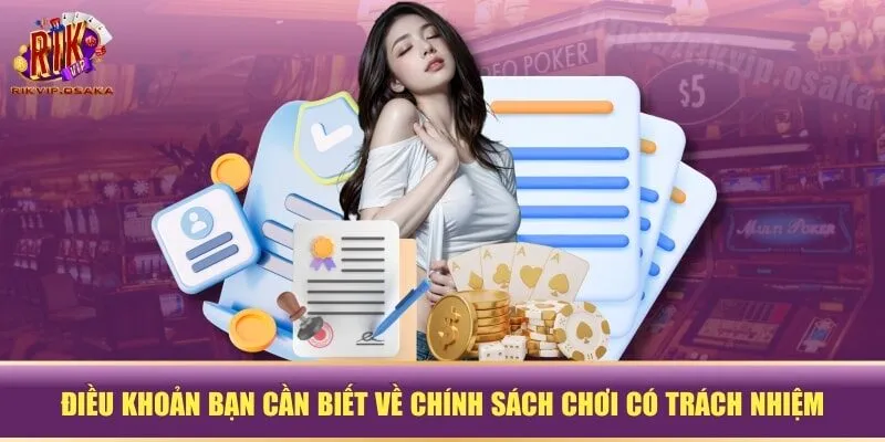 Điều khoản bạn cần biết về chính sách chơi có trách nhiệm Điều khoản bạn cần biết về chính sách chơi có trách nhiệm