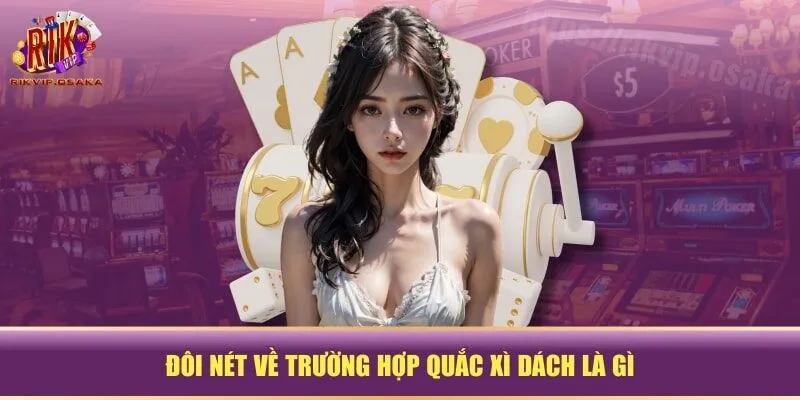 Đôi nét về trường hợp quắc xì dách là gì Đôi nét về trường hợp quắc xì dách là gì