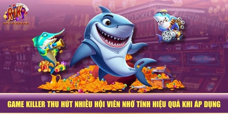 Game Killer thu hút nhiều hội viên nhờ tính hiệu quả khi áp dụng Game Killer thu hút nhiều hội viên nhờ tính hiệu quả khi áp dụng