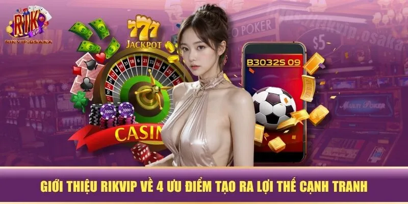 Giới thiệu RIKVIP về 4 ưu điểm tạo ra lợi thế cạnh tranh Giới thiệu RIKVIP về 4 ưu điểm tạo ra lợi thế cạnh tranh