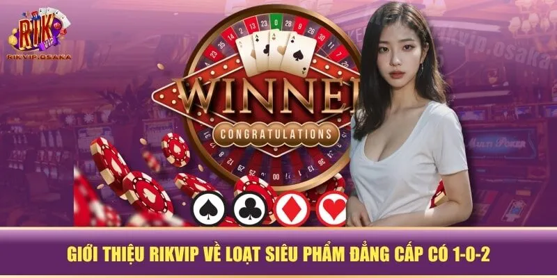 Giới thiệu RIKVIP về loạt siêu phẩm đẳng cấp có 1-0-2 Giới thiệu RIKVIP về loạt siêu phẩm đẳng cấp có 1-0-2
