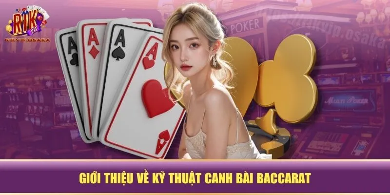 Giới thiệu về kỹ thuật canh bài Baccarat Giới thiệu về kỹ thuật canh bài Baccarat