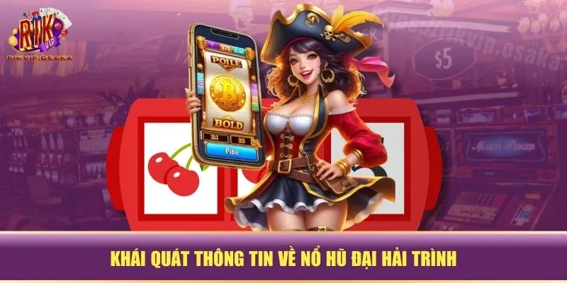Khái quát thông tin về Nổ Hũ Đại Hải Trình Khái quát thông tin về Nổ Hũ Đại Hải Trình