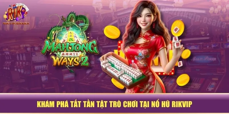 Khám phá tất tần tật trò chơi tại Nổ Hũ RIKVIP Khám phá tất tần tật trò chơi tại Nổ Hũ RIKVIP