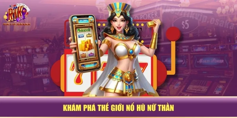 Khám phá thế giới nổ hũ Nữ Thần Khám phá thế giới nổ hũ Nữ Thần
