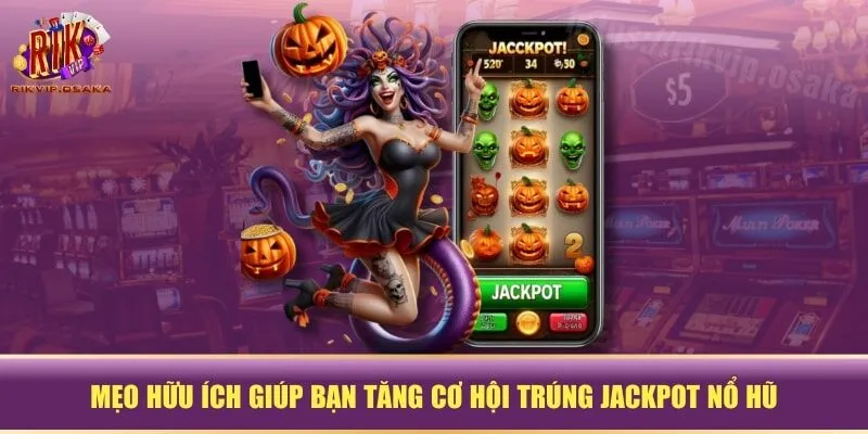 Mẹo hữu ích giúp bạn tăng cơ hội trúng jackpot nổ hũ Mẹo hữu ích giúp bạn tăng cơ hội trúng jackpot nổ hũ