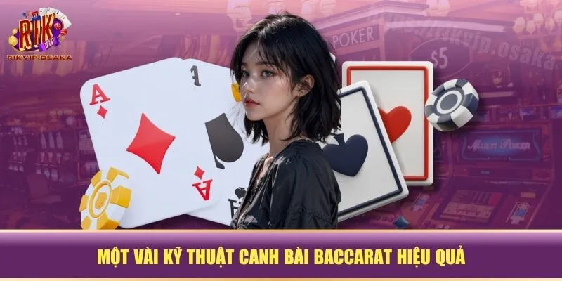 Một vài kỹ thuật canh bài Baccarat hiệu quả Một vài kỹ thuật canh bài Baccarat hiệu quả