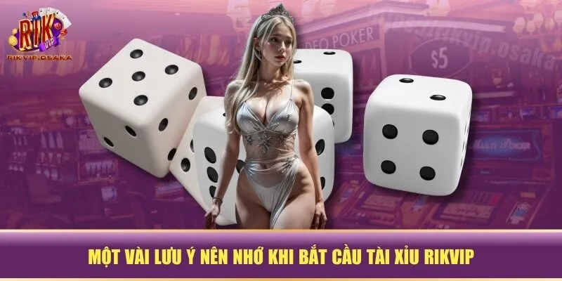 Một vài lưu ý nên nhớ khi bắt cầu Tài Xỉu RIKVIP Một vài lưu ý nên nhớ khi bắt cầu Tài Xỉu RIKVIP