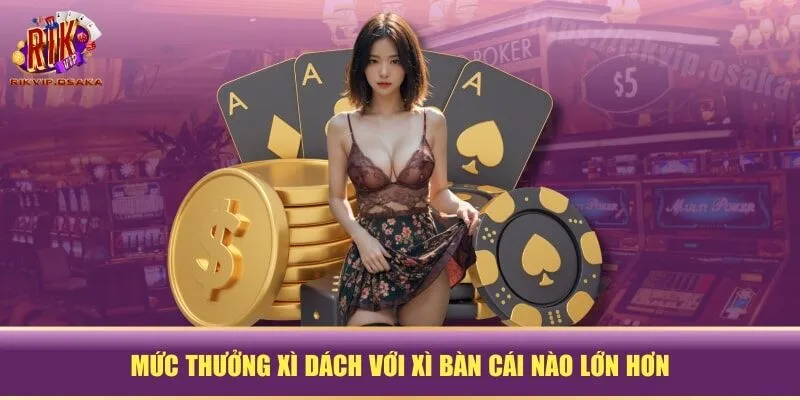Mức thưởng xì dách với xì bàn cái nào lớn hơn Mức thưởng xì dách với xì bàn cái nào lớn hơn
