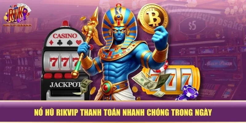 Nổ hũ RIKVIP thanh toán nhanh chóng trong ngày Nổ hũ RIKVIP thanh toán nhanh chóng trong ngày