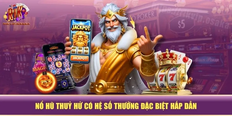 Nổ hũ Thuỷ Hử có hệ số thưởng đặc biệt hấp dẫn Nổ hũ Thuỷ Hử có hệ số thưởng đặc biệt hấp dẫn
