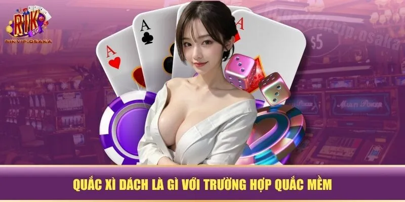 Quắc xì dách là gì với trường hợp quắc mềm Quắc xì dách là gì với trường hợp quắc mềm