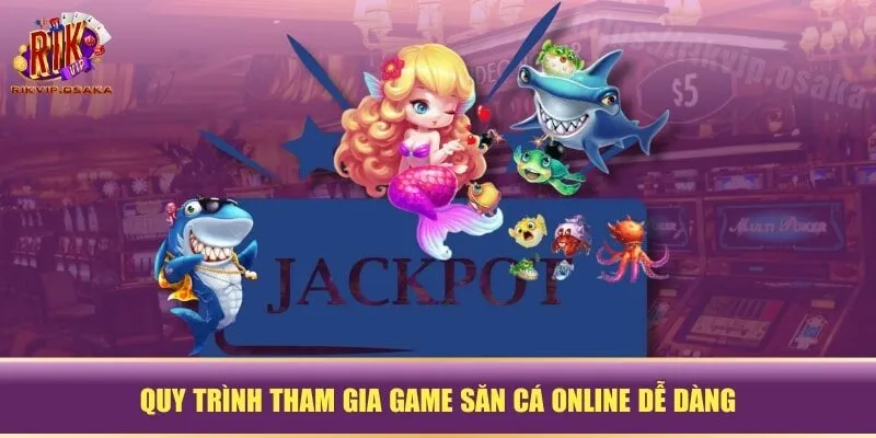 Quy trình tham gia game săn cá online dễ dàng Quy trình tham gia game săn cá online dễ dàng