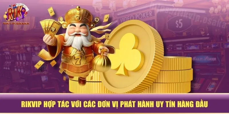 RIKVIP hợp tác với các đơn vị phát hành uy tín hàng đầu RIKVIP hợp tác với các đơn vị phát hành uy tín hàng đầu