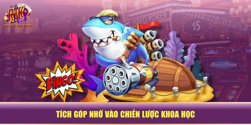 Tích góp nhờ vào chiến lược khoa học Tích góp nhờ vào chiến lược khoa học