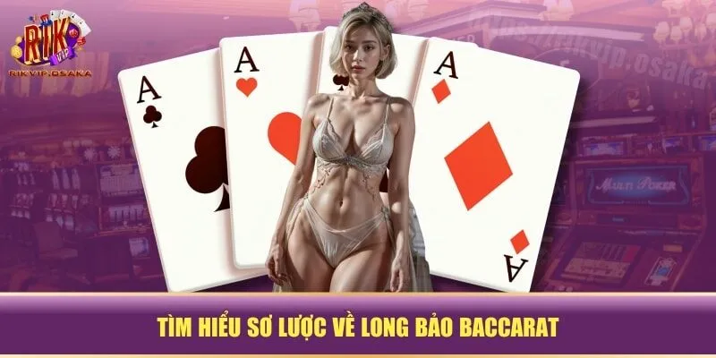 Tìm hiểu sơ lược về Long Bảo Baccarat Tìm hiểu sơ lược về Long Bảo Baccarat