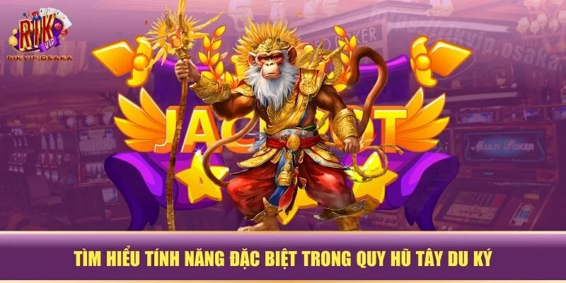 Tìm hiểu tính năng đặc biệt trong quy hũ Tây Du Ký Tìm hiểu tính năng đặc biệt trong quy hũ Tây Du Ký