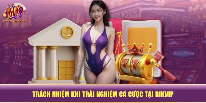 Trách nhiệm khi trải nghiệm cá cược tại RIKVIP Trách nhiệm khi trải nghiệm cá cược tại RIKVIP