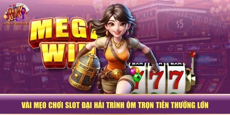 Vài mẹo chơi slot Đại Hải Trình ôm trọn tiền thưởng lớn Vài mẹo chơi slot Đại Hải Trình ôm trọn tiền thưởng lớn