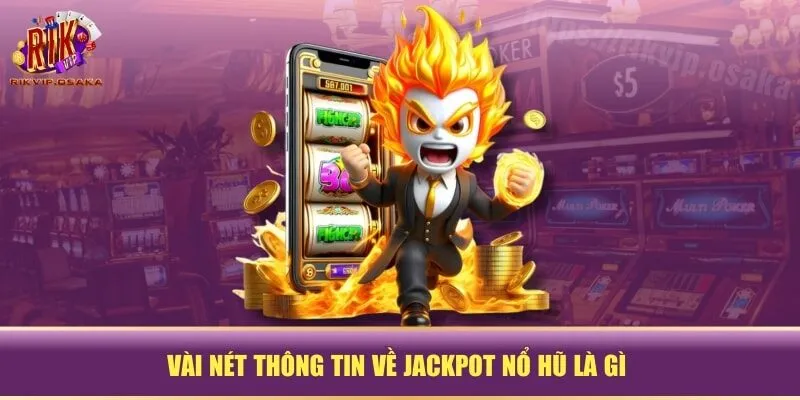 Vài nét thông tin về jackpot nổ hũ là gì Vài nét thông tin về jackpot nổ hũ là gì